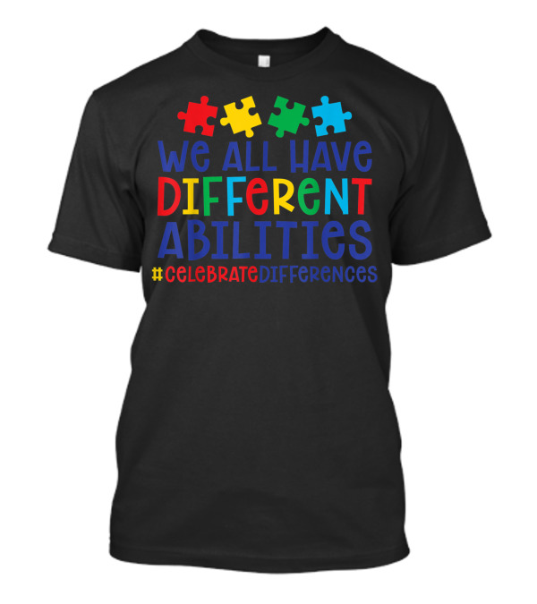 WE ALL HAVE DIFFERENT ABILITIES #CELEBRATEDIFFERENCES Puzzle Pieces Autism T-Shirt