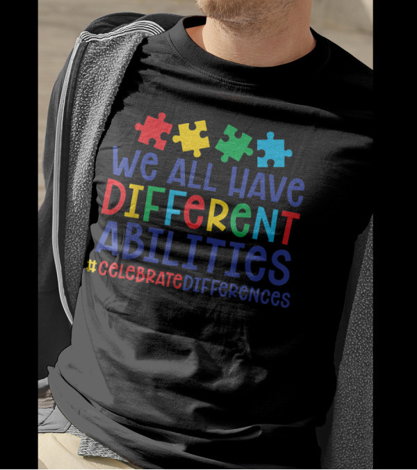 WE ALL HAVE DIFFERENT ABILITIES #CELEBRATEDIFFERENCES Puzzle Pieces Autism T-Shirt