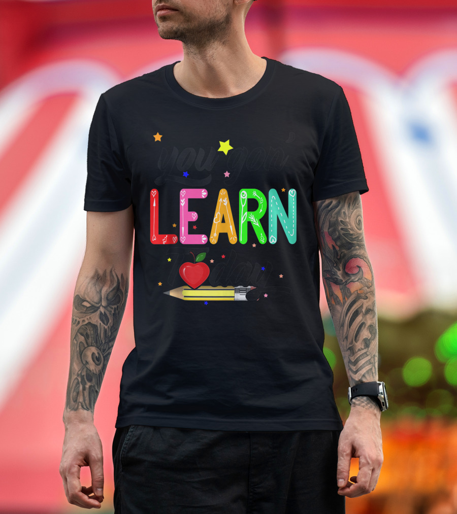 You Gon Learn Today Pencil Apple First Day of School Teacher T-Shirt