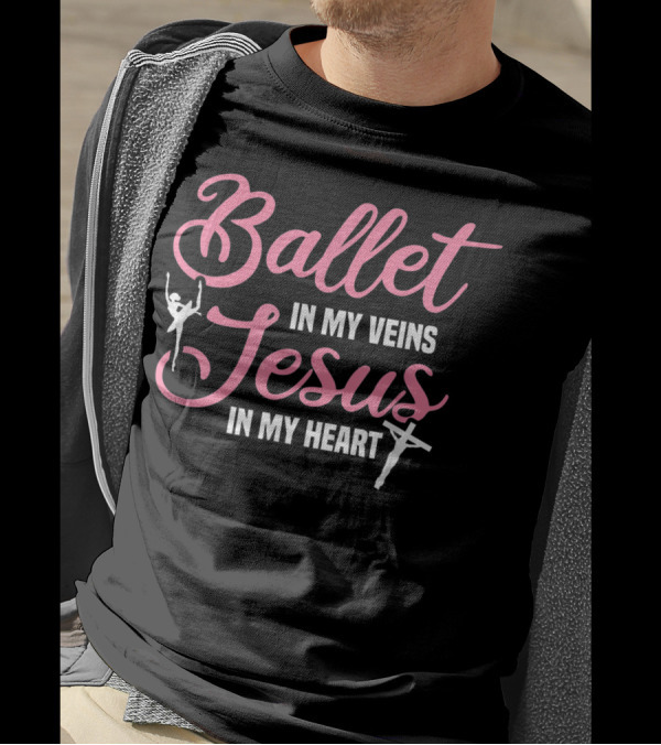 Ballet In My Veins Jesus In My Heart Ballerina Dancer Christian Faith T-Shirt