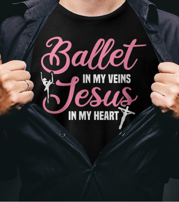 Ballet In My Veins Jesus In My Heart Ballerina Dancer Christian Faith T-Shirt
