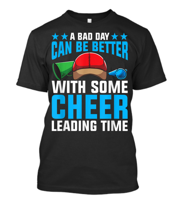 A Bad Day Can Be Better With Some Cheerleading Time T-Shirt
