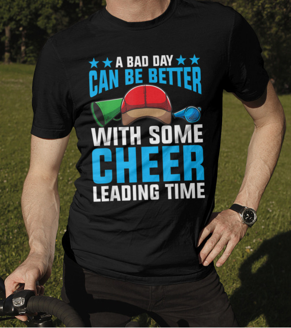 A Bad Day Can Be Better With Some Cheerleading Time T-Shirt