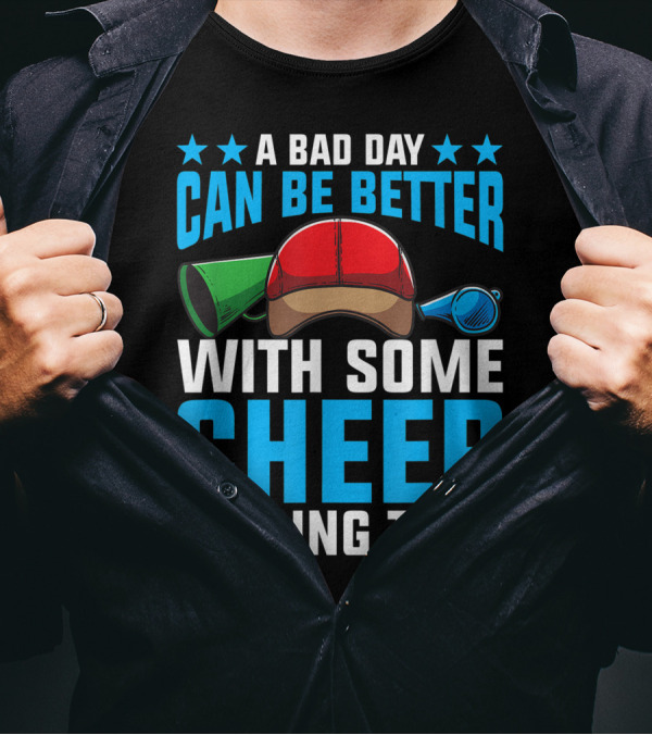 A Bad Day Can Be Better With Some Cheerleading Time T-Shirt