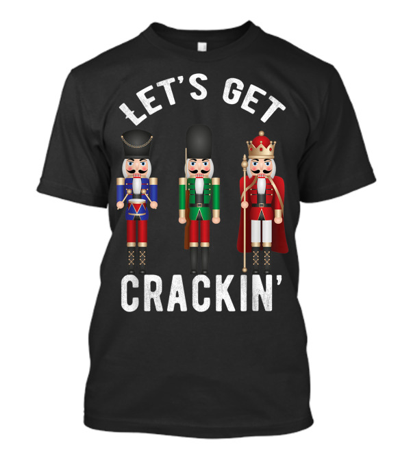 Let's Get Crackin' Christmas Nutcracker Squad Ballet T-Shirt