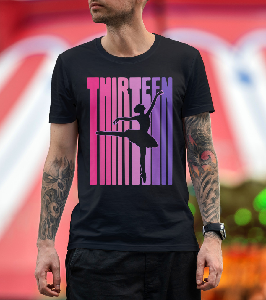 Thirteen Birthday Ballet Dancing 13 Years Old T-Shirt