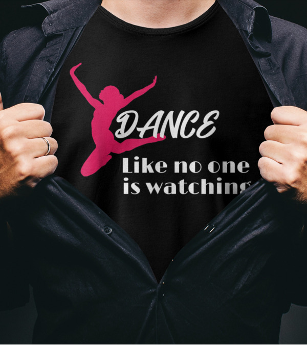 Dance Like No One Is Watching Ballet T-Shirt