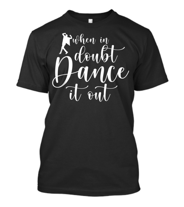 When In Doubt Dance It Out Workout Dancer Fun T-Shirt