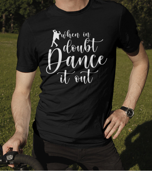 When In Doubt Dance It Out Workout Dancer Fun T-Shirt