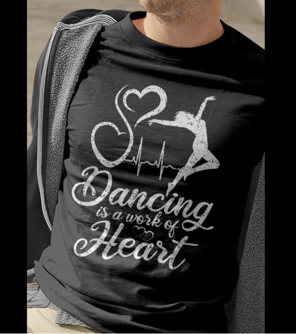 Dancing Is A Work Of Heart With Ballet Dancer Silhouette And Heartbeat Line T-Shirt