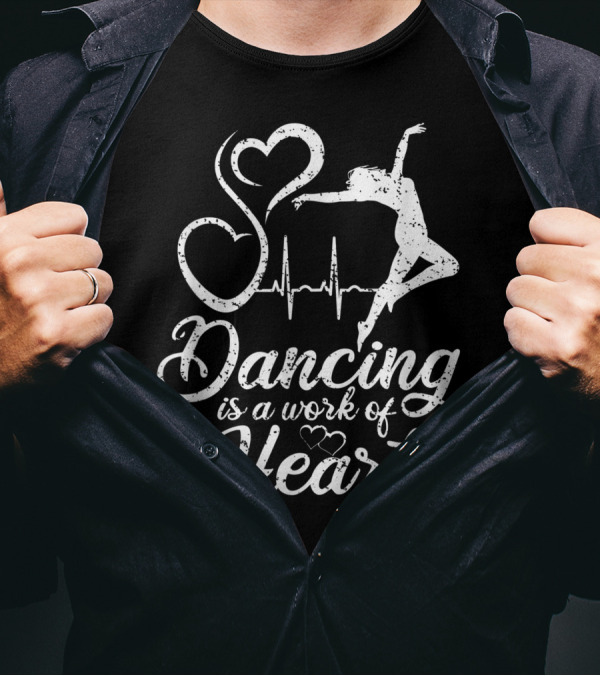 Dancing Is A Work Of Heart With Ballet Dancer Silhouette And Heartbeat Line T-Shirt