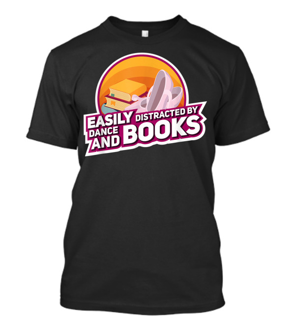 Easily Distracted By Dance And Books Ballet Bookworm T-Shirt