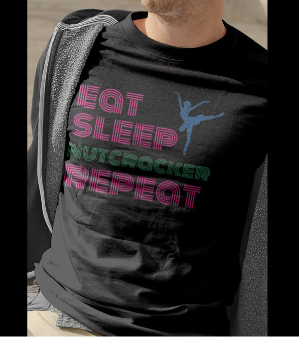 Eat Sleep Nutcracker Repeat Ballet Performance Dancer T-Shirt