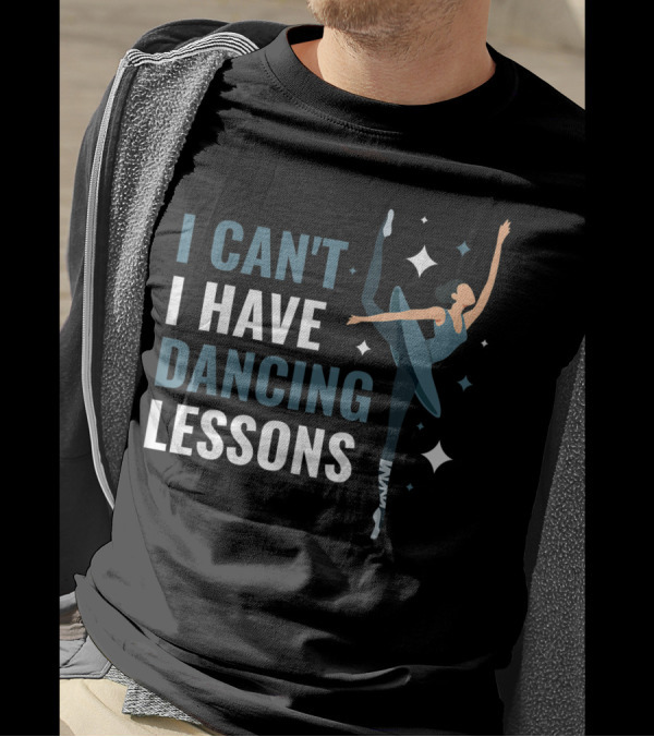 I Can't I Have Dancing Lessons Ballerina With Sparkles T-Shirt