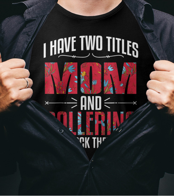 I Have Two Titles Mom And Ballerina Floral Pattern And I Rock Them Both T-Shirt