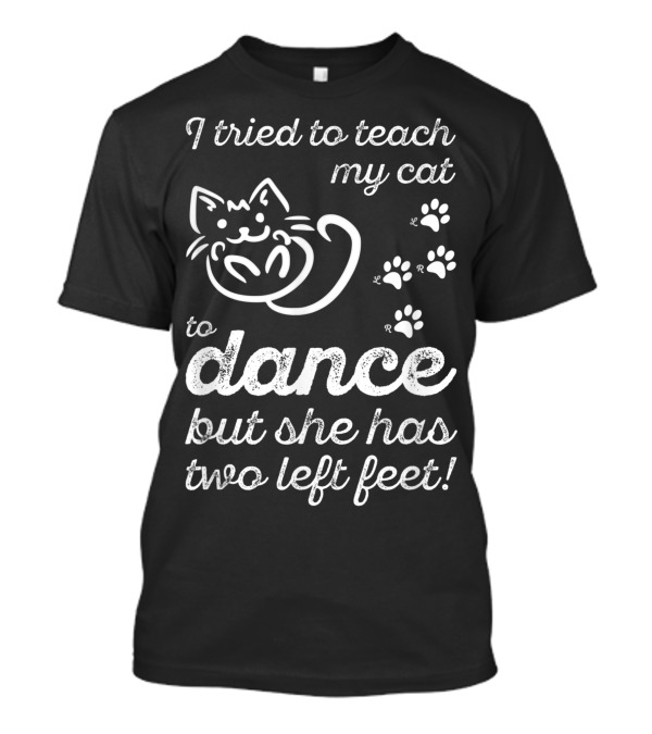 I Tried To Teach My Cat To Dance But She Has Two Left Feet Paw Prints T-Shirt