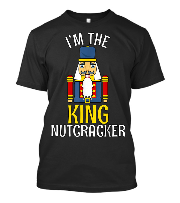 I'm The King Nutcracker T-Shirt