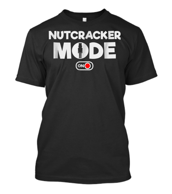 Nutcracker Mode On Nutcracker Ballet Iconic Text мужик Active Switch T-Shirt
