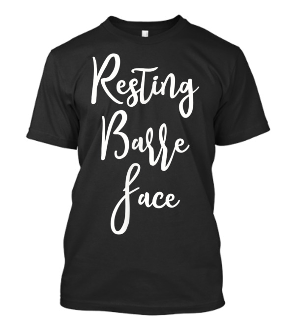 Resting Barre Face Exercise Ballet Humor Phrase T-Shirt