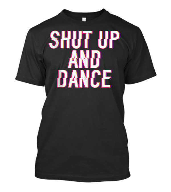 Shut Up And Dance Full Of Sarcasm Swan Theater Ballet T-Shirt