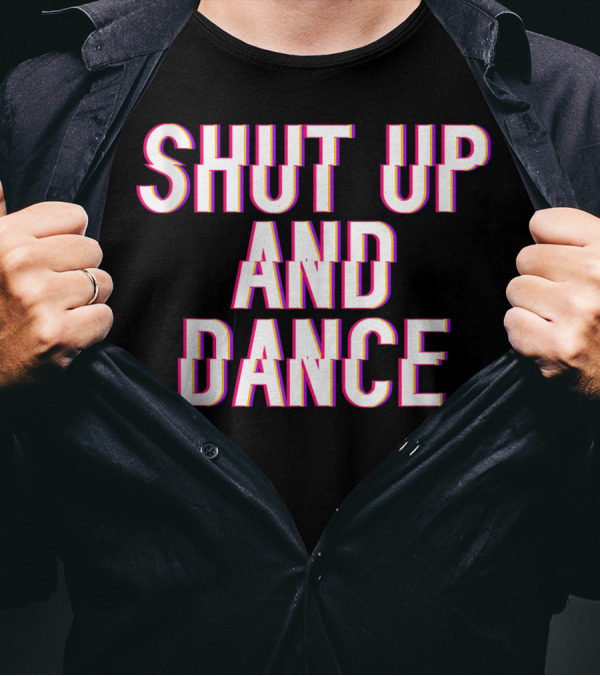 Shut Up And Dance Full Of Sarcasm Swan Theater Ballet T-Shirt