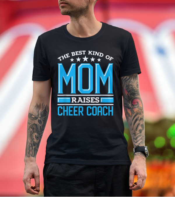 Premium T-Shirt: The Best Kind of Mom Raises Cheer Coach Cheerleading Stars T-Shirt The Best Kind of Mom Raises Cheer Coach Cheerleading Stars T-Shirt