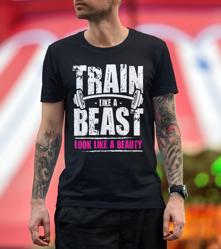 Train Like A Beast Like A Beauty Look T-Shirt