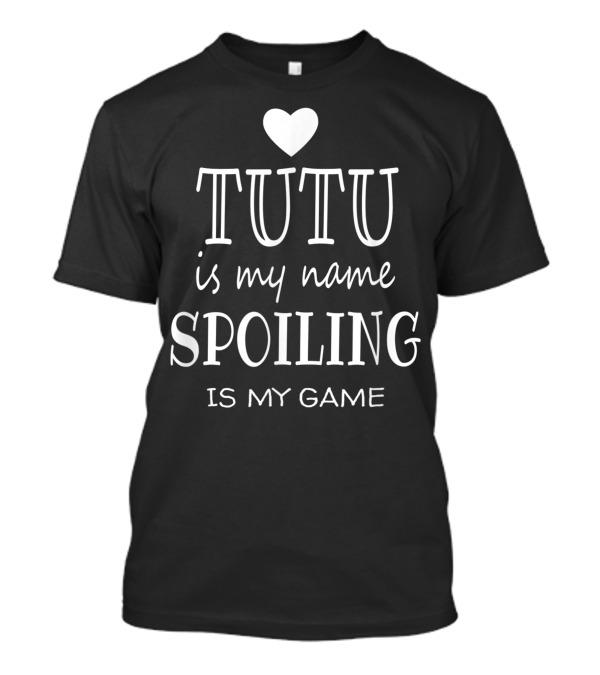 Tutu Is My Name Spoiling Is My Game Tutu Grandma Heart T-Shirt