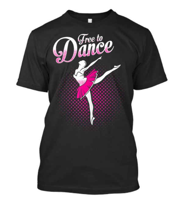 Free To Dance Ballerina Ballet Lovers Pink Tutu T-Shirt