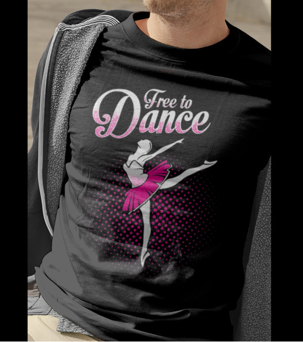 Free To Dance Ballerina Ballet Lovers Pink Tutu T-Shirt