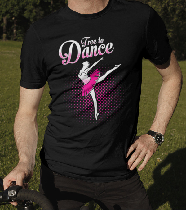 Free To Dance Ballerina Ballet Lovers Pink Tutu T-Shirt