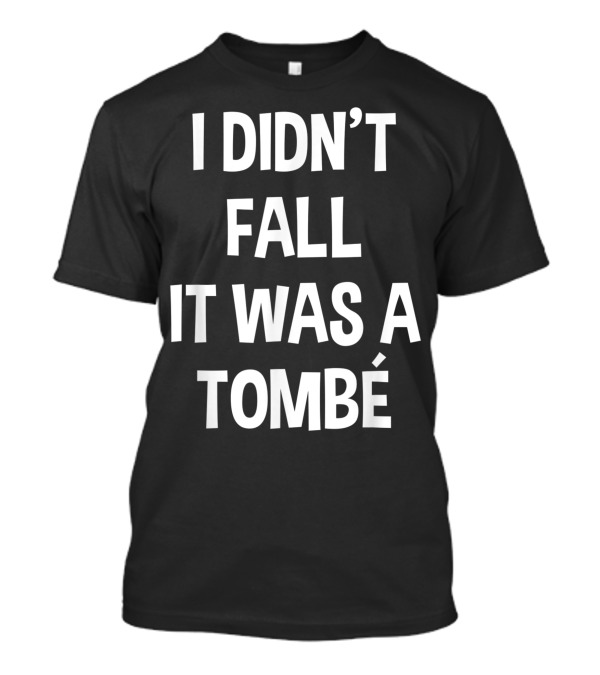 I Didn’t Fall It Was A Tombé Ballet Dancing Ballerina Ballet Dancer T-Shirt