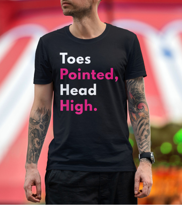 Premium T-Shirt: Toes Pointed Head High Ballet Dance Motivation T-Shirt Toes Pointed Head High Ballet Dance Motivation T-Shirt