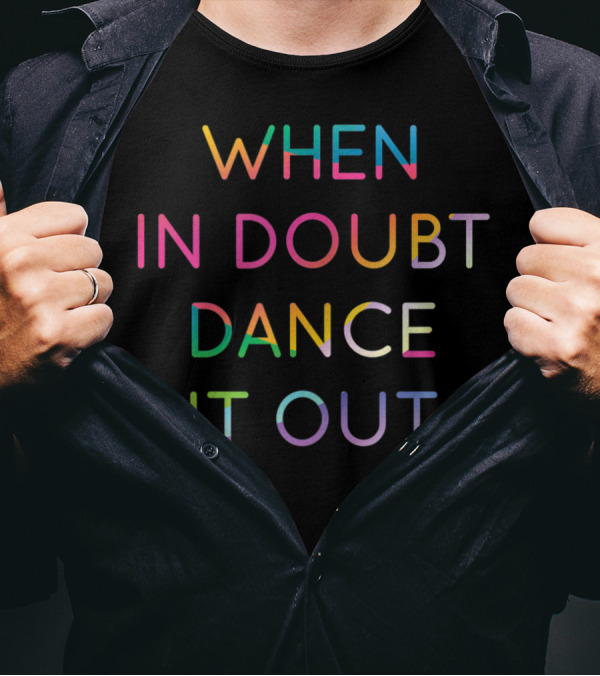When In Doubt Dance It Out Cool Dancer Ideas 2 Colorful Motivational Phrase T-Shirt
