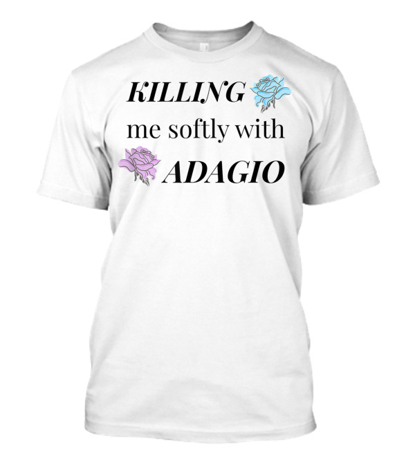 Ballet Problems Killing Me Softly With Adagio Roses T-Shirt