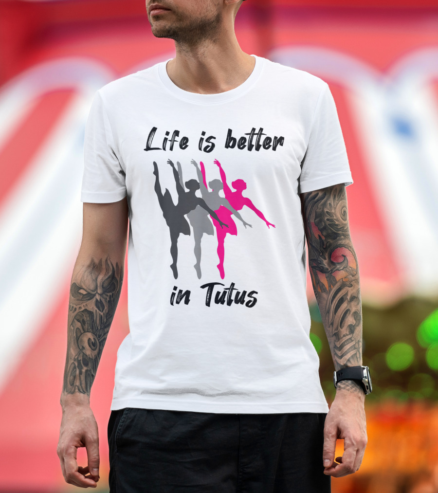 Life Is Better in Tutus Ballerina Dancer Girls T-Shirt