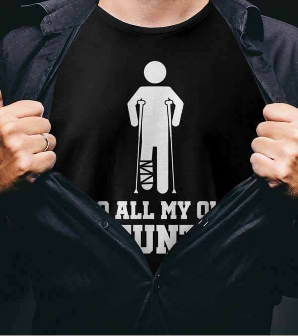 I Do All My Own Stunts Broken Leg Crutches After Surgery T-Shirt