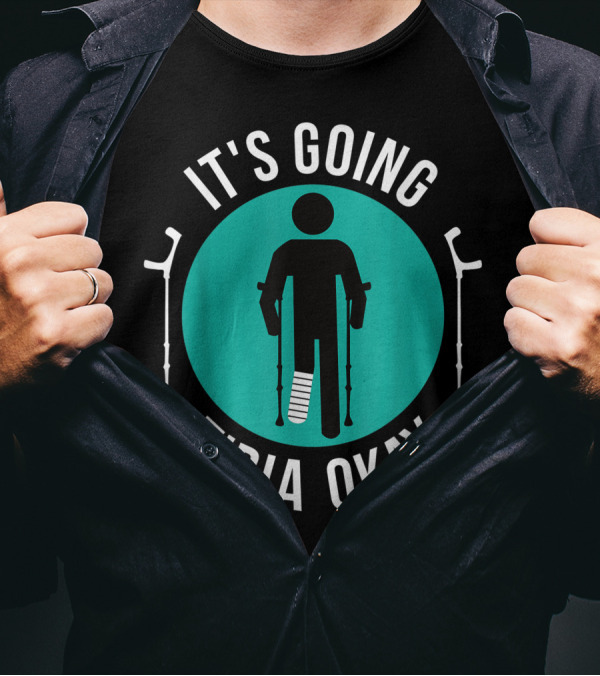 It's Going Tibia Okay Crutches Broken Leg Cast Recovery T-Shirt