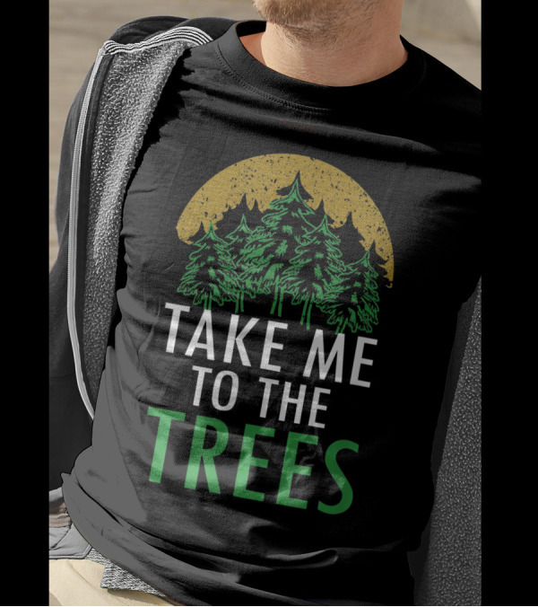 Take Me To The Trees Forest Nature Camping T-Shirt