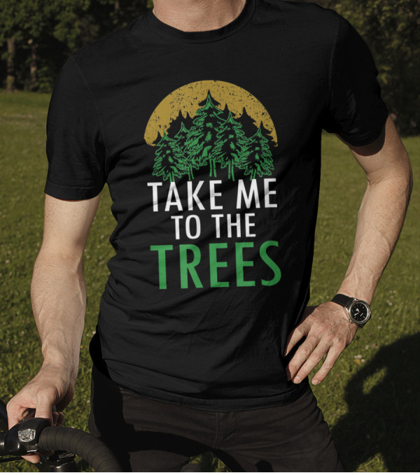 Take Me To The Trees Forest Nature Camping T-Shirt