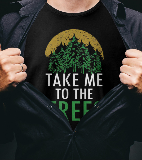 Take Me To The Trees Forest Nature Camping T-Shirt