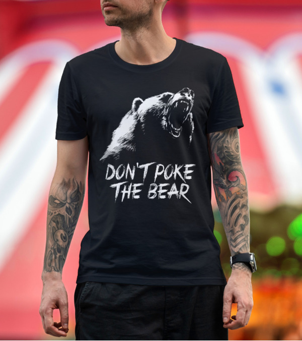 Premium T-Shirt: DON'T POKE THE BEAR Roaring Grizzly T-Shirt DON'T POKE THE BEAR Roaring Grizzly T-Shirt
