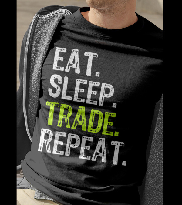 Eat Sleep Trade Repeat Day Stock Trading Trader Motivation T-Shirt