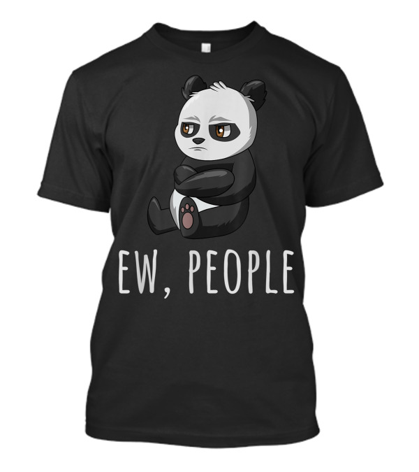 Ew People Panda Introvert Antisocial Sarcastic Mood T-Shirt
