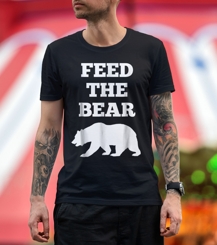 Feed The Bear Always Hungry Bear T-Shirt