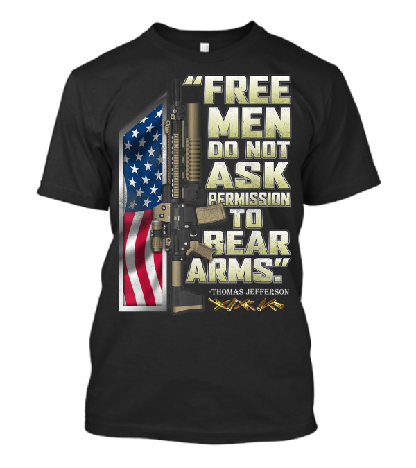 Free Men Do Not Ask Permission To Bear Arms Thomas Jefferson American Flag Rifle T-Shirt