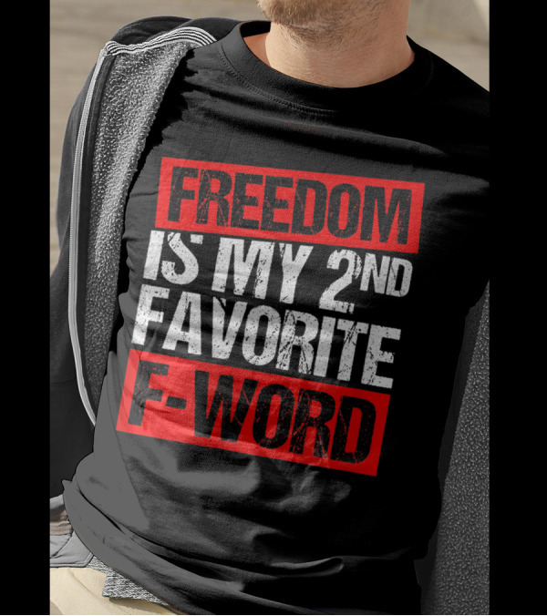 FREEDOM IS MY 2ND FAVORITE F-WORD T-Shirt