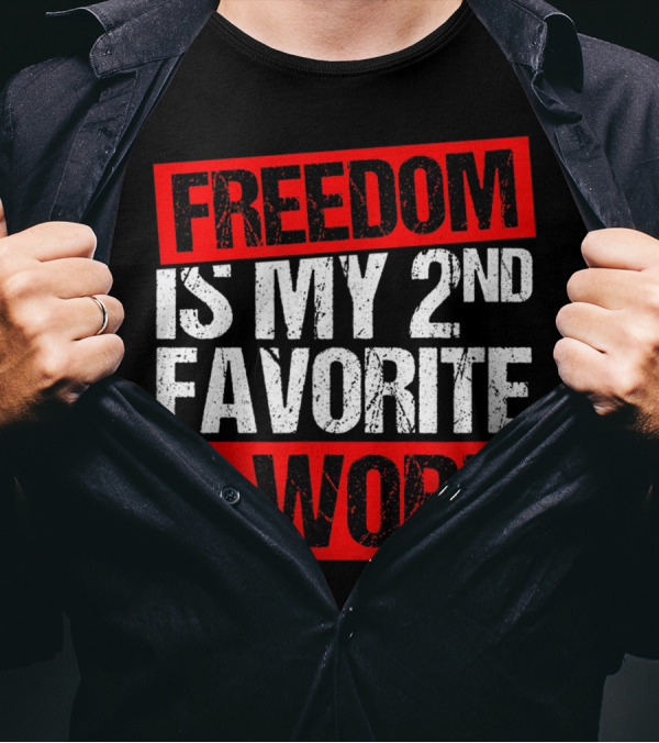 FREEDOM IS MY 2ND FAVORITE F-WORD T-Shirt