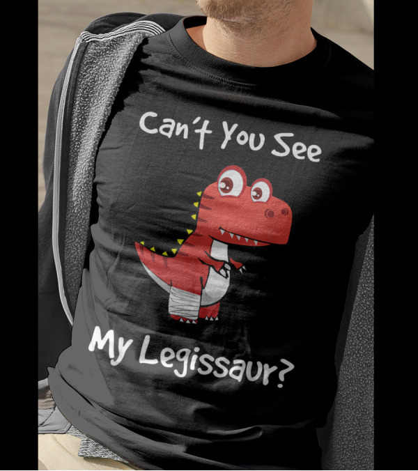 Can't You See My Legissaur Get Well Broken Leg Dinosaur With A Cast T-Shirt