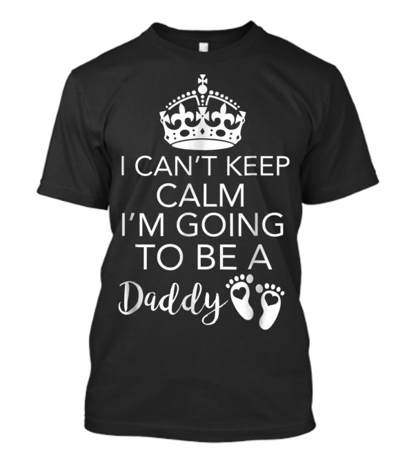 I Can't Keep Calm I'm Going To Be A Daddy Crown With Baby Footprints T-Shirt